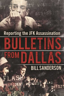 Bulletins from Dallas - Reporting the JFK Assassination
