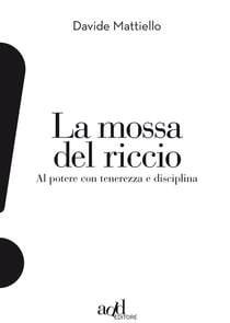 La mossa del riccio. Al potere con tenerezza e disciplina