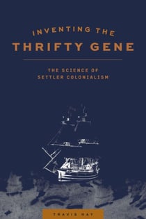 Inventing the Thrifty Gene - The Science of Settler Colonialism