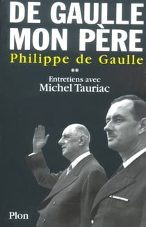 De Gaulle, mon père : Entretiens avec Michel Tauriac Tome 2