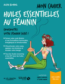 Mon cahier : huiles essentielles au féminin
