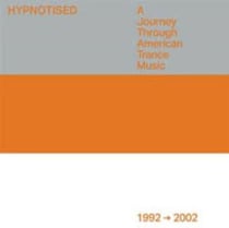 Hypnotised A Journey Through American Trance Music 1992 2002