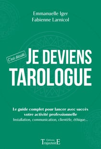 Je deviens tarologue : C'est décidé - Le guide complet pour lancer avec succès votre activité professionnelle