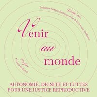 Venir au monde : Autonomie, dignité et luttes pour une justice reproductive
