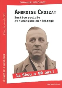 Ambroise Croizat Justice sociale et humanisme en héritage