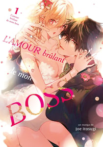 L'amour brulant de mon boss - tome 01