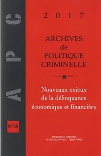 Archives de politique criminelle Tome 39 : Nouveaux enjeux de la délinquance économique et financière