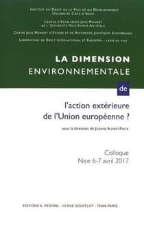 La dimension environnementale de l'action extérieure de l'Union européenne : actes du colloque de Nice des 6 et 7 avril 2017