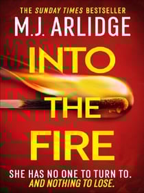 Into the Fire : The totally gripping thriller you don't want to miss in 2026, from million-copy bestseller M. J. Arlidge