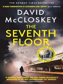 The Seventh Floor : Sunday Times Bestseller From Author of DAMASCUS STATION and co-host of hit podcast THE REST IS CLASSIFIED