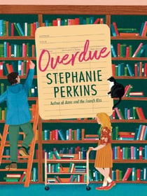 Overdue : The debut adult romance from the author of ANNA AND THE FRENCH KISS