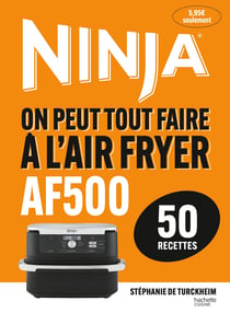 NINJA On peut tout faire à l'Airfryer AF500