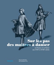 Les Maîtres à danser en France et en Suisse aux XVIIe et XVIIIe siècles