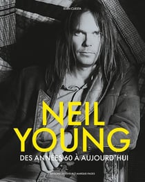 Neil Young : Des années 60 à aujourd'hui