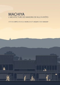 MACHIYA : L'ARCHITECTURE DES MAISONS DE VILLE À KYOTO