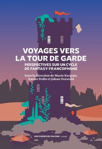 Voyages vers la Tour de garde. Perspectives sur un cycle de fantasy francophone