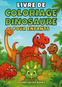 Livre de Coloriage Dinosaures pour Enfants : 30 illustrations amusantes de dinosaures à colorier - Développe la créativité et la motricité fine dès 3 ans.