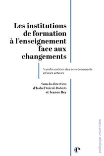 Les institutions de formation à l'enseignement face au changement : Transformations des environnements et de leurs acteurs