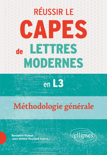 Réussir le CAPES de Lettres Modernes à bac +3. Méthodologie générale : Nouveaux programmes