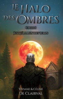 Le Halo des Ombres Tome 3 : Jusqu'à la fin des temps