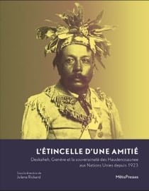 L'étincelle d'une amitié : Deskaheh, Genève, et la souveraineté des Haudenosaunee aux Nations Unies depuis 1923