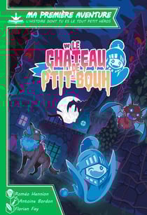 Ma première aventure, l'histoire dont tu es le tout petit héros : Le Château de P'tit-Bouh