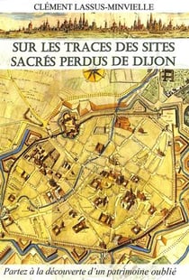 Sur les traces des sites sacrés perdus de Dijon