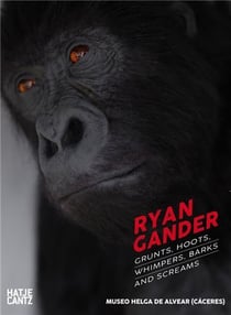 Ryan Gander Grunts, hoots, whimpers, barks and screams