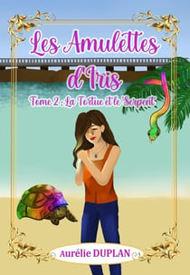 Les Amulettes d'Iris : Tome 2 : La Tortue et Le Serpent