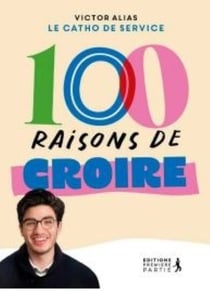 100 raisons de croire : en Dieu et d'être chrétien