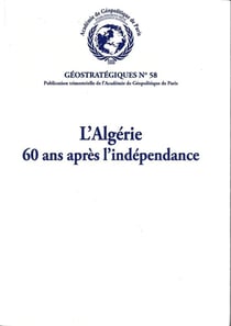 L'Algérie - 60 ans après l'indépendance : Géostratégiques N°58