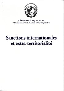 Sanctions internationales et extraterritorialité : Géostratégiques N°53