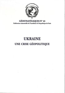 Ukraine, une crise géopolitique : Géostratégiques N°43