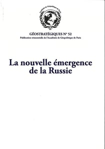La nouvelle émergence de la Russie : Géostratégiques N°52