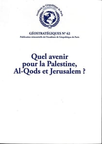 Quel avenir pour la Palestine, Al-Qods et Jérusalem ? : Géostratégiques N°62