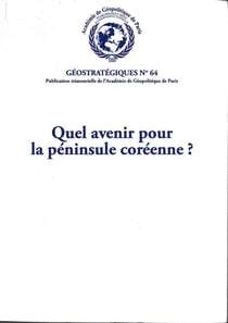 Quel avenir pour la péninsule de Corée ? : Géostratégiques N°64