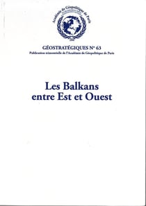 Les Balkans entre Est et Ouest : Géostratégiques N°63