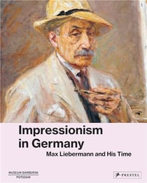 Impressionism in Germany : Max Liebermann and His Times