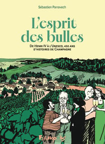 L'esprit des bulles : De Henri IV à l'Unesco, 450 ans d'histoire de Champagne