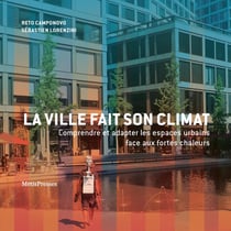 La ville fait son climat : Comprendre et adapter les espaces urbains aux fortes chaleurs