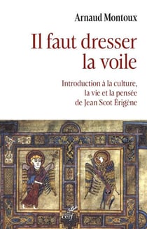 Il faut dresser la voile : Introduction à la culture, la vie et la pensée de Jean Scot Érigène