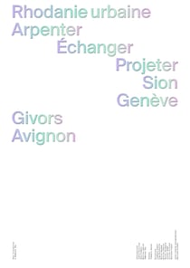 Rhodanie urbaine : Arpenter, échanger, projeter / Sion, Genève, Givors, Avignon