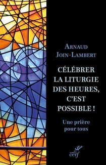 Célébrer la liturgie des heures, c'est possible ! Une prière pour tous