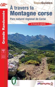 À travers la montagne corse : Parc naturel régional de Corse - GR 20