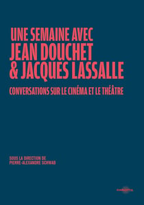 Une semaine avec Jean Douchet et Jacques Lassalle : Conversations sur le cinéma et le théâtre