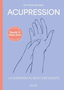 Acupression : La guérison au bout des doigts