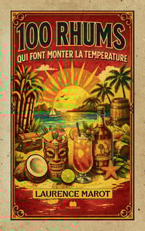 100 rhums du monde : Guide de référence pour mieux comprendre et apprécier le rhum