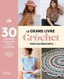 Le grand livre du crochet débutant : Méthode et projets à crocheter pour se lancer