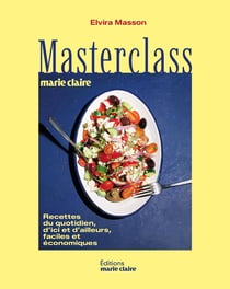Masterclass cuisine by Marie Claire : 50 plats emblématiques d'ici et d'ailleurs