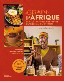 Grain d'Afrique : 60 recettes pour une touche d'Afrique au quotidien